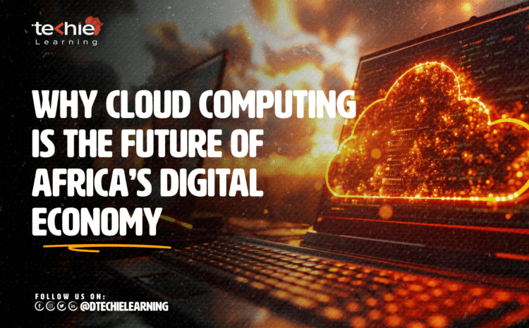  Why Cloud Computing is the Future of Africa’s Digital Economy